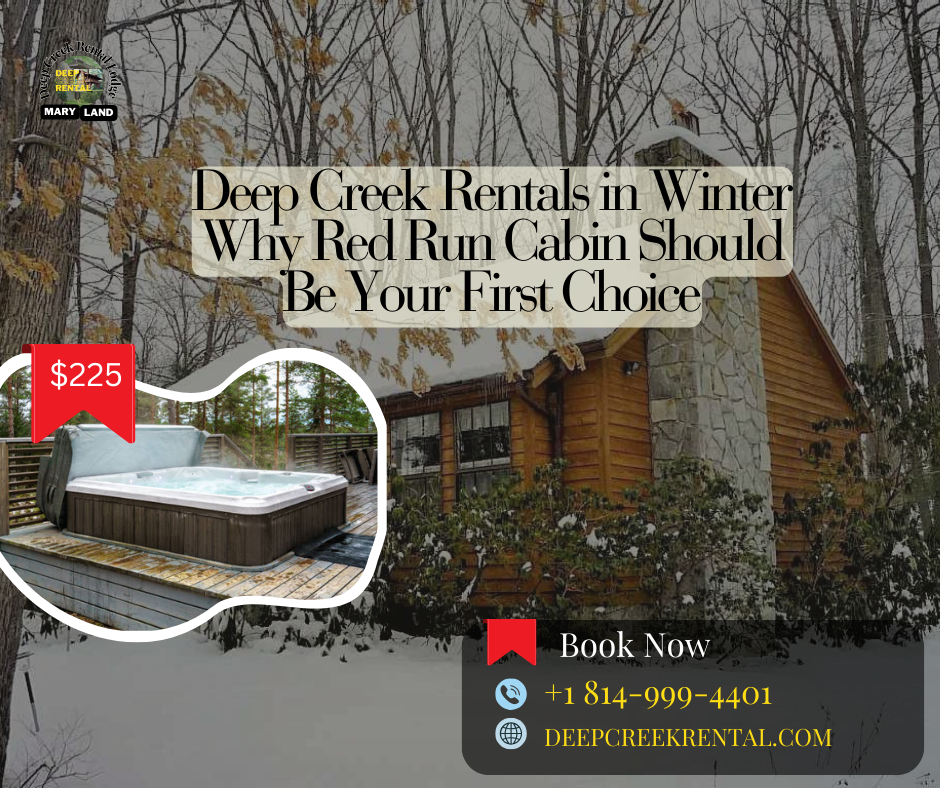  Deep Creek Rentals in Winter: Why Red Run Cabin Should Be Your First Choice