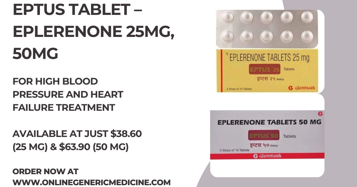  Treat high blood pressure and heart failure with Eptus Tablet (Eplerenone) | Onlinegenericmedicine.